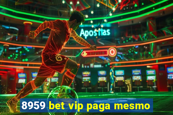 8959 bet vip paga mesmo